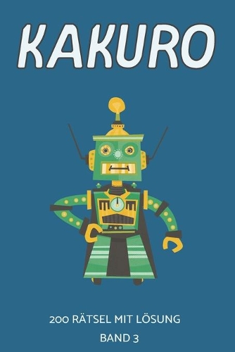 Kakuro 200 Rätsel mit Lösung Band 3