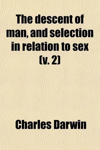 The Descent of Man, and Selection in Relation to Sex (Volume 2)