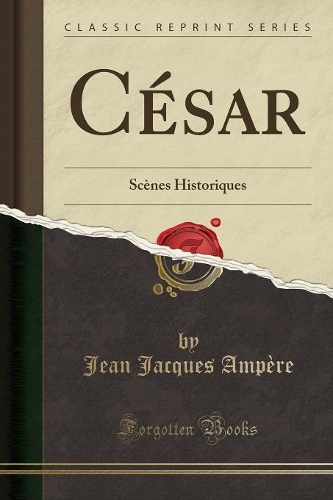 César: Scènes Historiques (Classic Reprint)