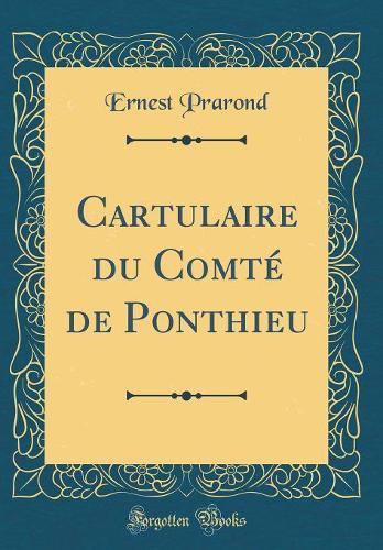 Cartulaire du Comté de Ponthieu (Classic Reprint)