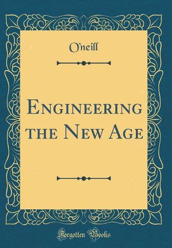 Engineering the New Age (Classic Reprint)