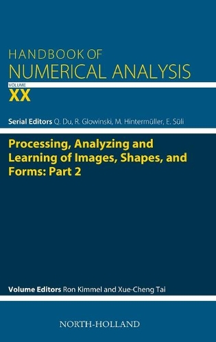 Processing, Analyzing and Learning of Images, Shapes, and Forms: Part 2: Volume 20(Volume 20 Handbook of Numerical Analysis)