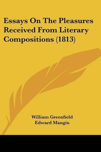Essays On The Pleasures Received From Literary Compositions (1813)
