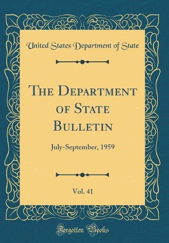 The Department of State Bulletin, Vol. 41: July-September, 1959 (Classic Reprint)