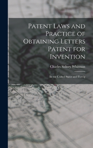 Patent Laws and Practice of Obtaining Letters Patent for Invention