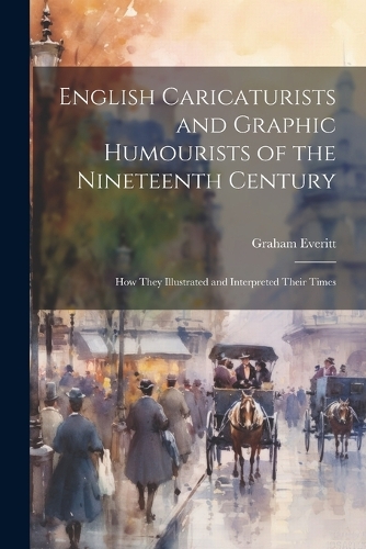 English Caricaturists and Graphic Humourists of the Nineteenth Century