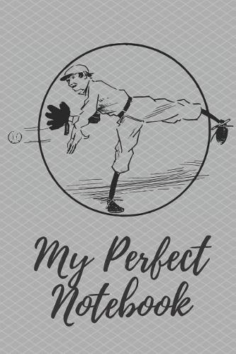 My Perfect Notebook: Notebook Sketchbook Journal with Sport Baseball Boy Perfect for Drawing Writing Doodling Painting, School Home Office; 110 Blank Pages