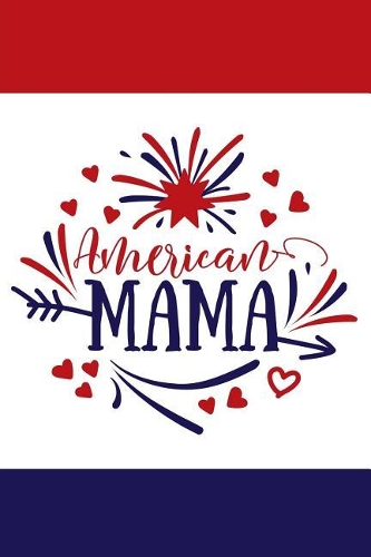 American Mama: Awesome American Flag Gift Notebook Stylish Lined Journal Awesome Mothers