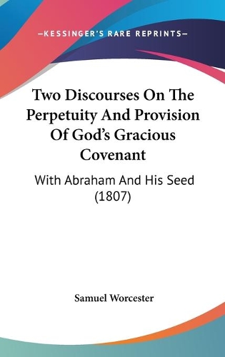 Two Discourses On The Perpetuity And Provision Of God's Gracious Covenant: With Abraham And His Seed (1807)