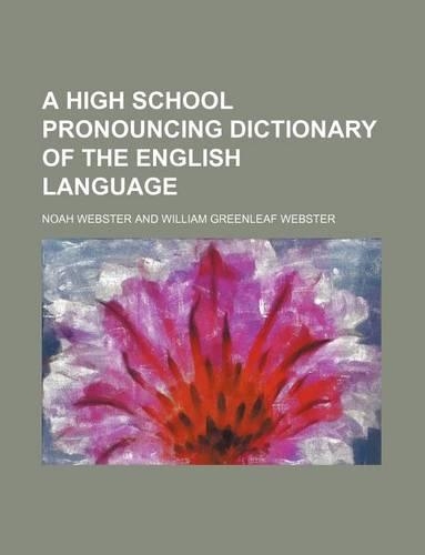 A High School Pronouncing Dictionary of the English Language: (English)
