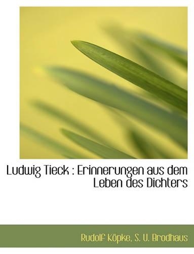 Ludwig Tieck: Erinnerungen Aus Dem Leben Des Dichters