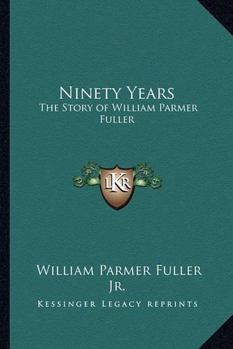 Ninety Years: The Story of William Parmer Fuller(English)