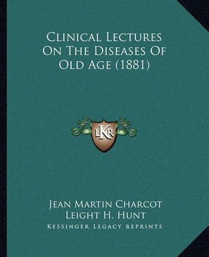 Clinical Lectures On The Diseases Of Old Age (1881): (English)