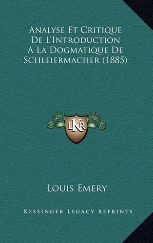 Analyse Et Critique De L'Introduction A La Dogmatique De Schleiermacher (1885): (French)