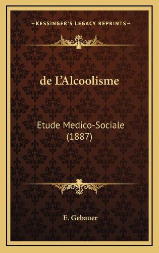 de L'Alcoolisme: Etude Medico-Sociale (1887)(French)