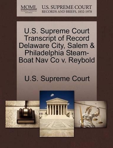 U.S. Supreme Court Transcript of Record Delaware City, Salem & Philadelphia Steam-Boat Nav Co V. Reybold: (English)