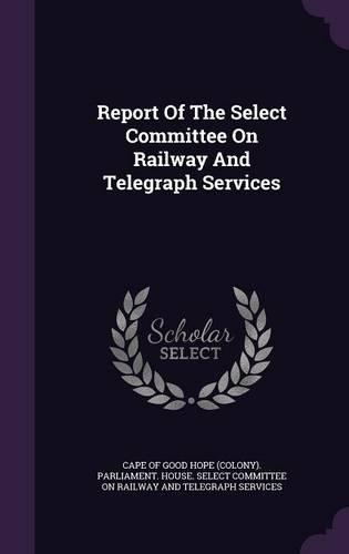 Report of the Select Committee on Railway and Telegraph Services