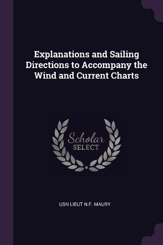 Explanations and Sailing Directions to Accompany the Wind and Current Charts