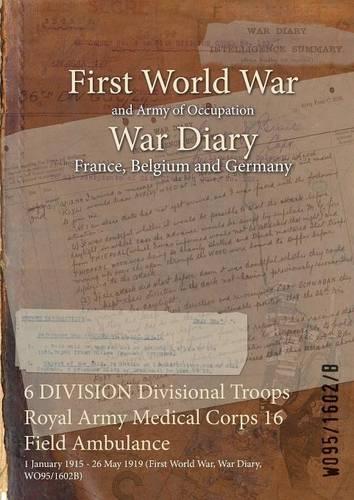 6 DIVISION Divisional Troops Royal Army Medical Corps 16 Field Ambulance