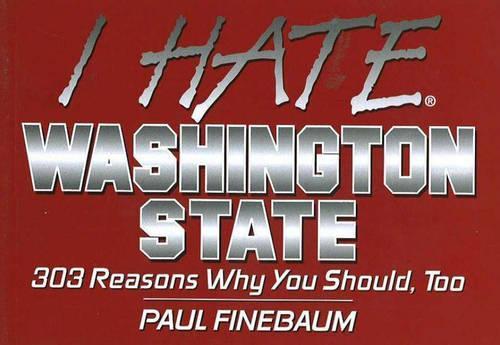 I Hate Washington State: 303 Reasons Why You Should, Too(I Hate S.)