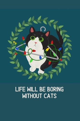 Life will be boring without cats