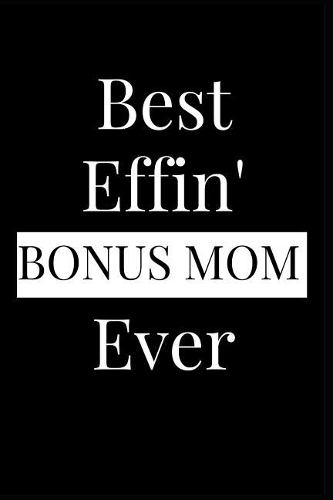 Best Effin' Bonus Mom Ever