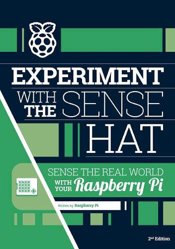Experiment with the Sense HAT: Sense the real world with your Raspberry Pi(Essentials)
