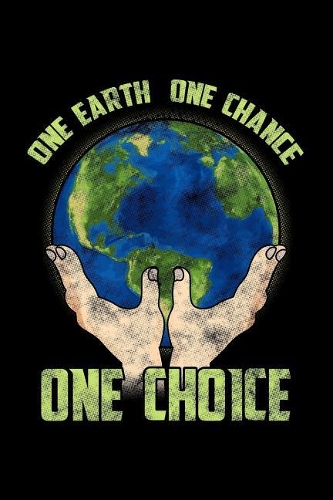 One Earth One Chance One Choice: Earth Day Notebook Journal