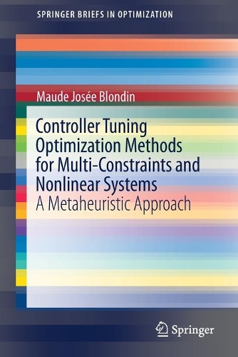 Controller Tuning Optimization Methods for Multi-Constraints and Nonlinear Systems: A Metaheuristic Approach(SpringerBriefs in Optimization)