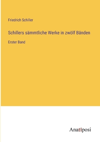 Schillers sämmtliche Werke in zwölf Bänden
