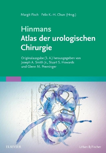 Hinmans Atlas Der Urologischen Chirurgie: (Monographie - Fachbuch - Urban & Fischer-Verlag)