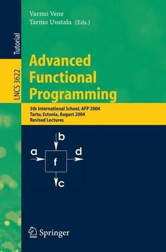 Advanced Functional Programming: 5th International School, AFP 2004, Tartu, Estonia, August 14-21, 2004, Revised Lectures(Theoretical Computer Science and General Issues)
