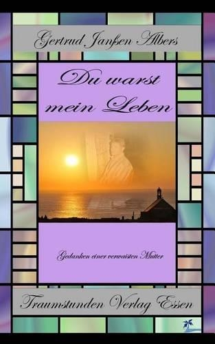 Du Warst Mein Leben: Gedanken Einer Verwaisten Mutter
