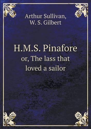 H.M.S. Pinafore or, The lass that loved a sailor