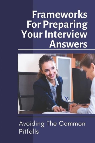 Frameworks For Preparing Your Interview Answers