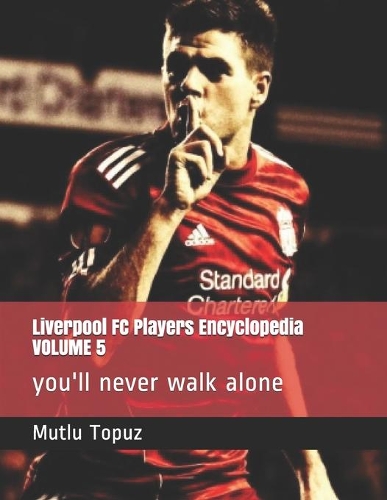 Liverpool FC Players Encyclopedia VOLUME 5: you'll never walk alone(5 Liverpool FC Players Encyclopedia Volume)