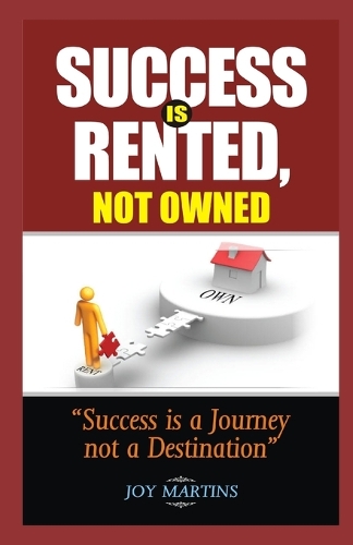 Success Is Rented, Not Owned: Success Is a Journey Not a Destination