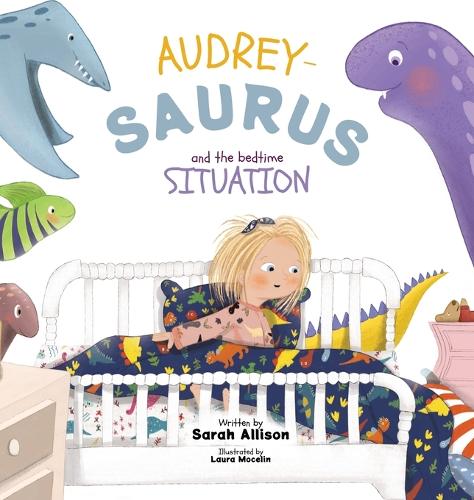 Audrey-Saurus and the Bedtime Situation: (Audrey-Saurus)
