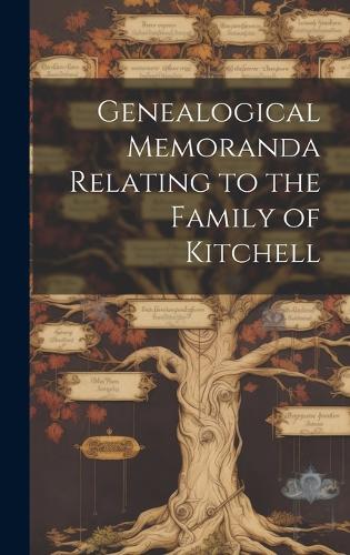 Genealogical Memoranda Relating to the Family of Kitchell