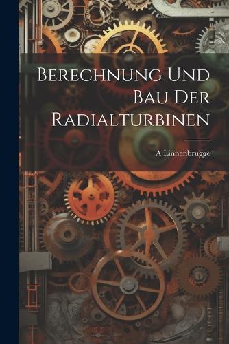 Berechnung Und Bau Der Radialturbinen