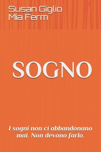 Sogno: I sogni non ci abbandonano mai. Non devono farlo.