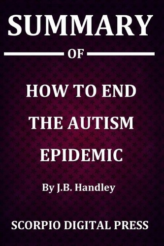 Summary Of How to End the Autism Epidemic By J.B. Handley