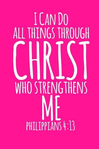I Can Do All Things Through Christ Who Strengthens Me