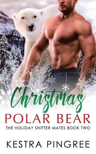 Christmas Polar Bear: (2 The Holiday Shifter Mates)