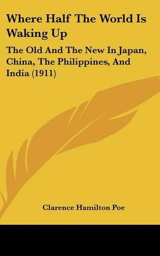 Where Half the World Is Waking Up: The Old and the New in Japan, China, the Philippines, and India (1911)