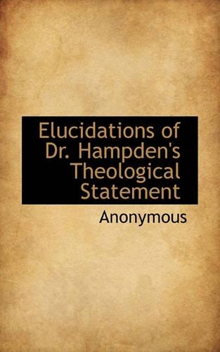 Elucidations of Dr. Hampden's Theological Statement