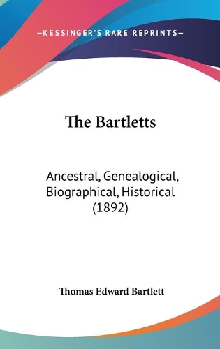 The Bartletts: Ancestral, Genealogical, Biographical, Historical (1892)(English)