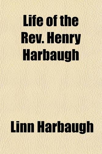 Life of the REV. Henry Harbaugh (Volume 4)
