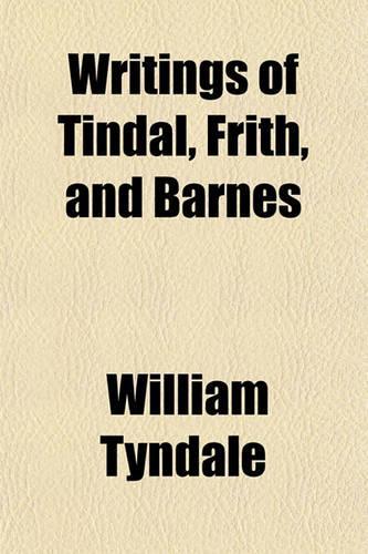 Writings of Tindal, Frith, and Barnes