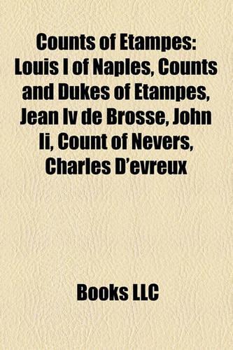 Counts of Etampes: Louis I of Naples, Counts and Dukes of Etampes, Jean IV de Brosse, John II, Count of Nevers, Charles D'Evreux(English)